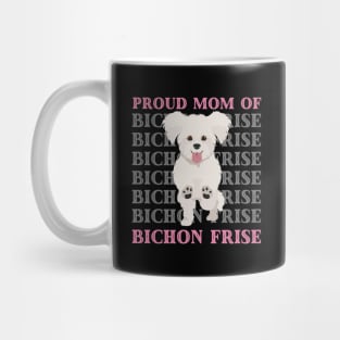 Proud mom of Bichon Frise Life is better with my dogs Dogs I love all the dogs Mug